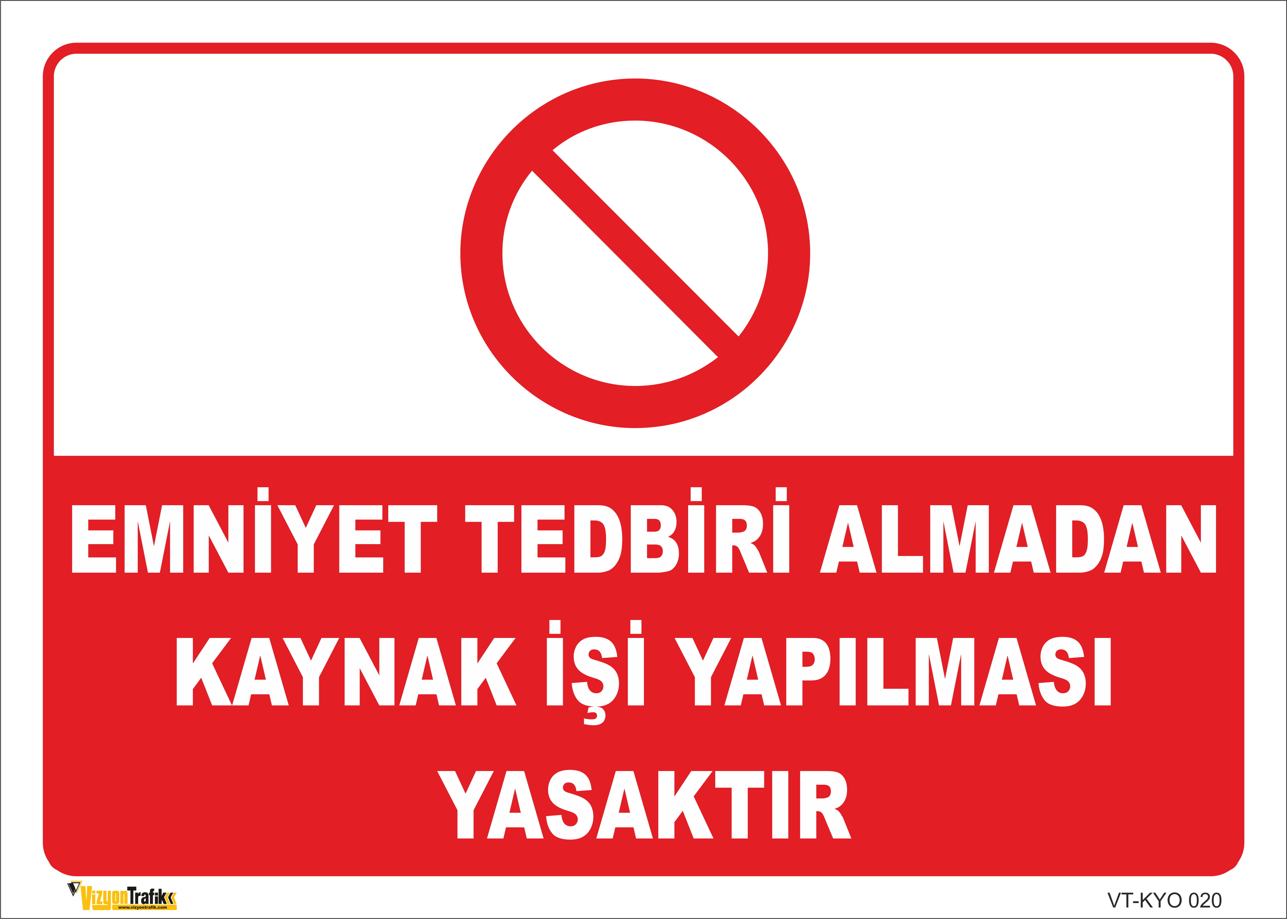  EMNİYET TEDBİRİ ALMADAN KAYNAK İŞİ YAPILMASI YASAKTIR LEVHASI